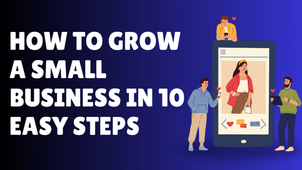 How to Grow a Small Business in 10 Easy Steps