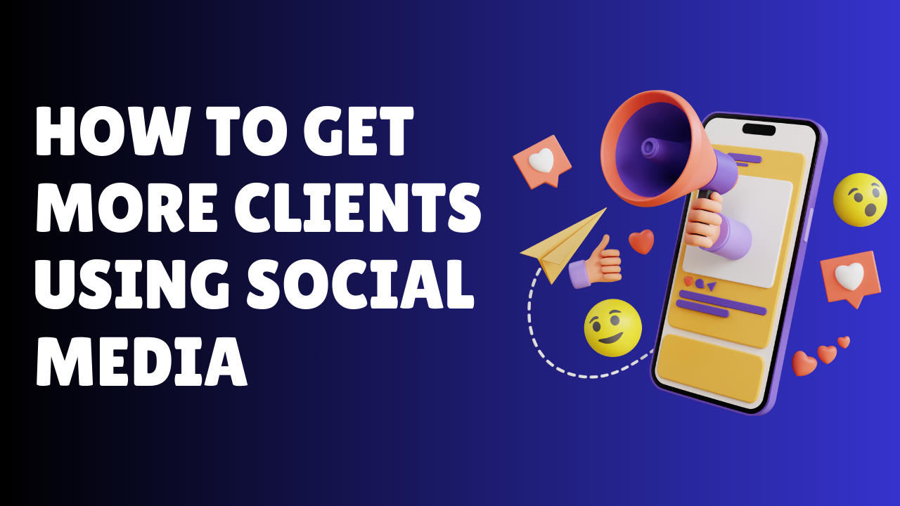How to Get More Clients Using Social Media